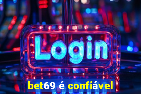 bet69 é confiável