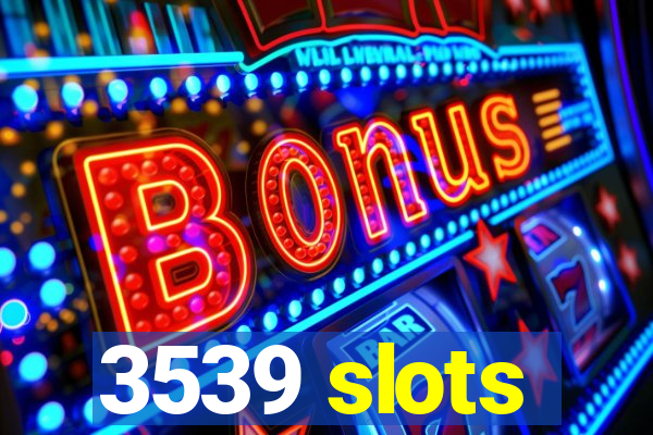 3539 slots