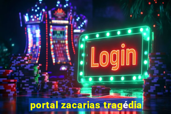 portal zacarias tragédia