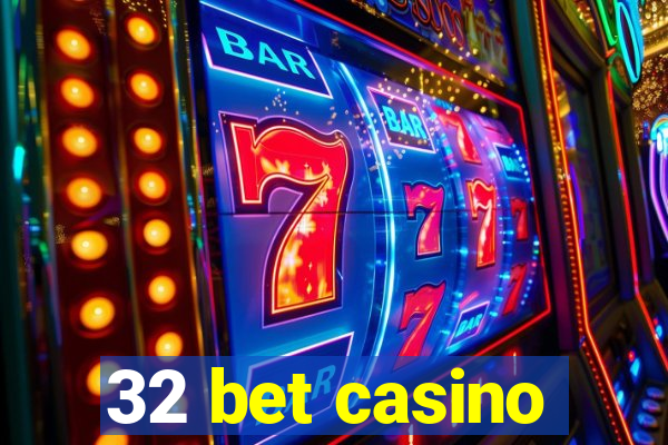 32 bet casino