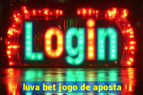 luva bet jogo de aposta