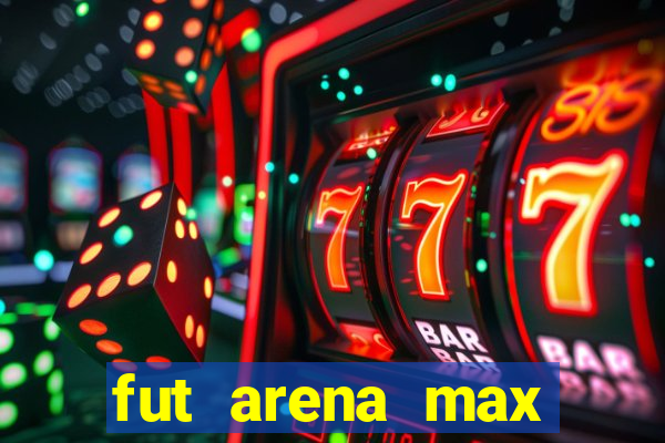 fut arena max futebol ao vivo