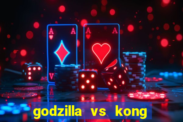 godzilla vs kong filme completo dublado topflix