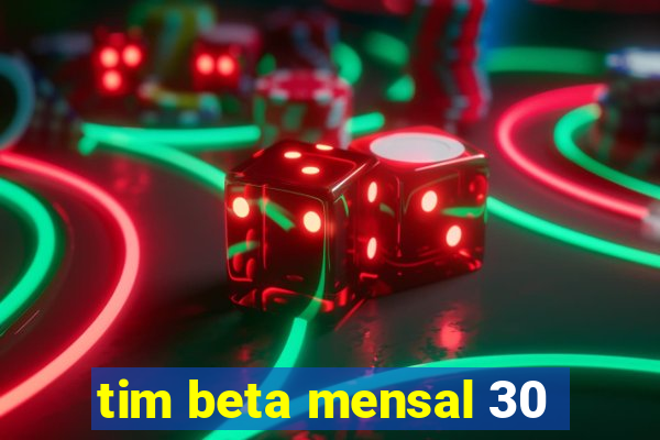 tim beta mensal 30