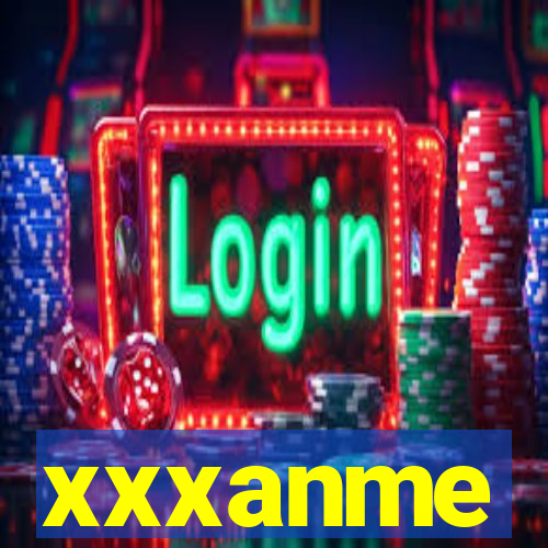 xxxanme